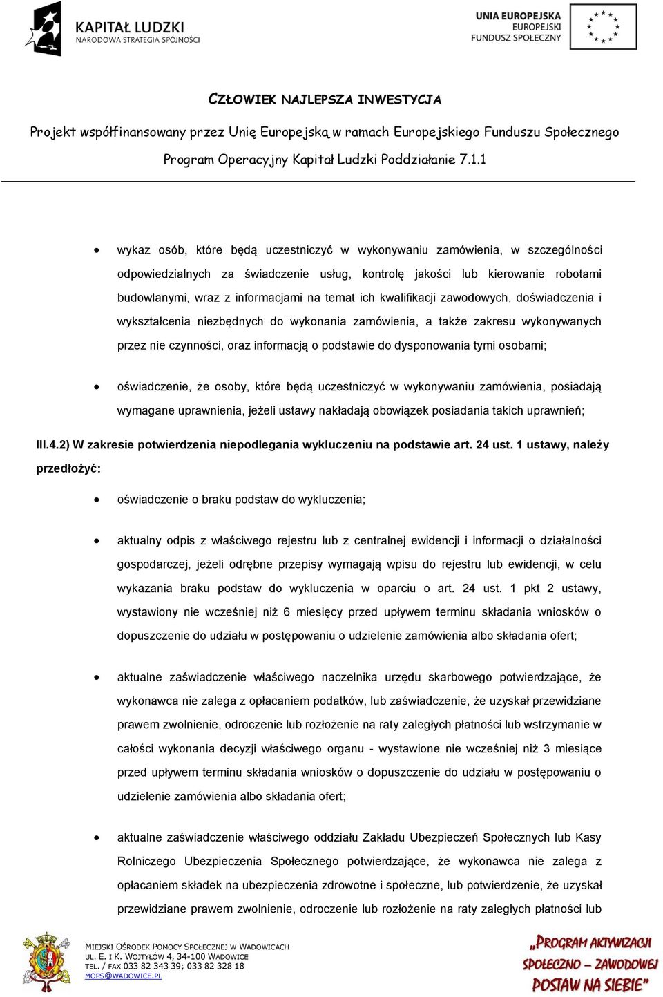 osobami; oświadczenie, że osoby, które będą uczestniczyć w wykonywaniu zamówienia, posiadają wymagane uprawnienia, jeżeli ustawy nakładają obowiązek posiadania takich uprawnień; III.4.