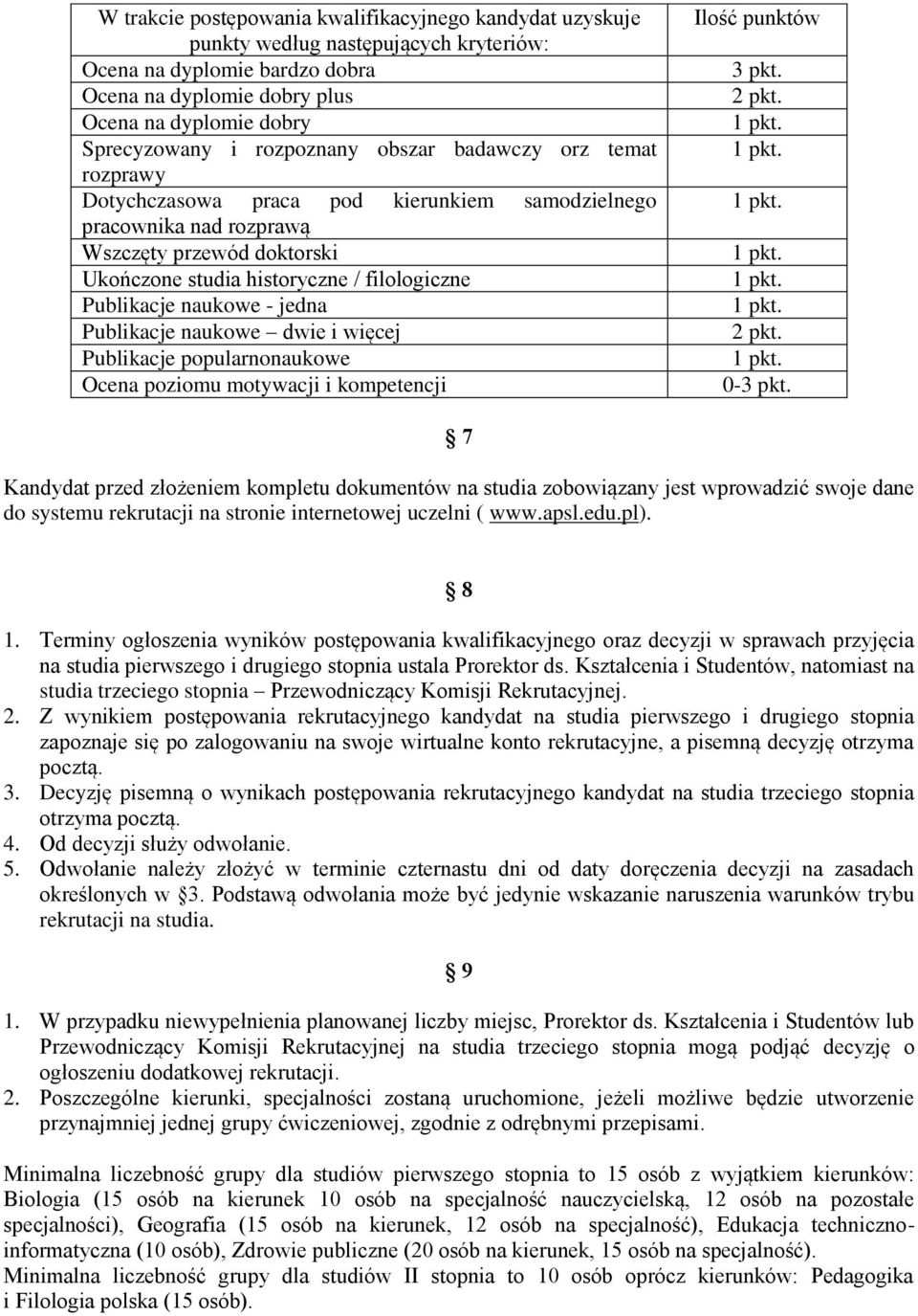 Publikacje naukowe - jedna Publikacje naukowe dwie i więcej Publikacje popularnonaukowe Ocena poziomu motywacji i kompetencji Ilość punktów 3 pkt. 2 pkt. 2 pkt. 0-3 pkt.