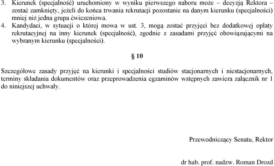 3, mogą zostać przyjęci bez dodatkowej opłaty rekrutacyjnej na inny kierunek (specjalność), zgodnie z zasadami przyjęć obowiązującymi na wybranym kierunku (specjalności).