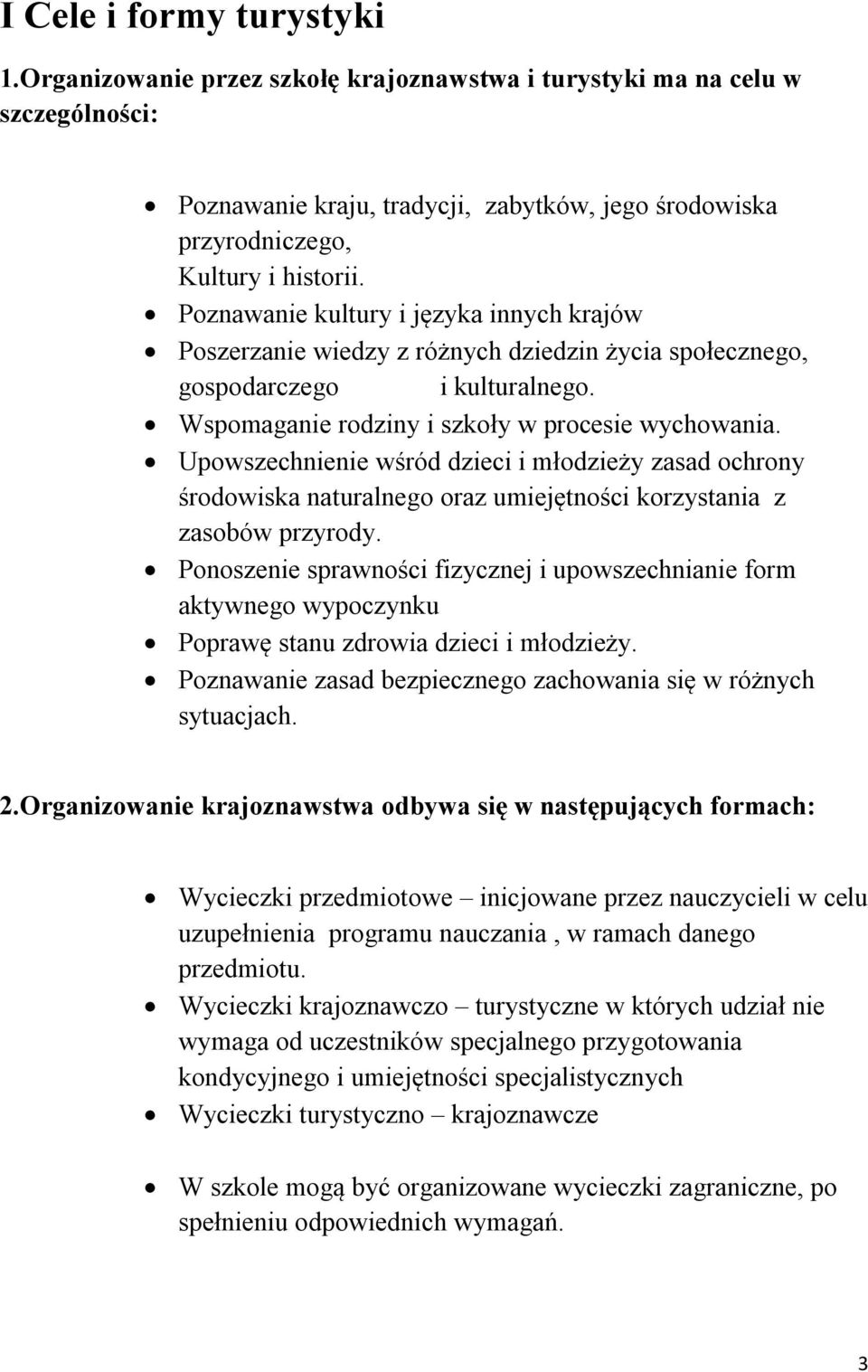 Upowszechnienie wśród dzieci i młodzieży zasad ochrony środowiska naturalnego oraz umiejętności korzystania z zasobów przyrody.