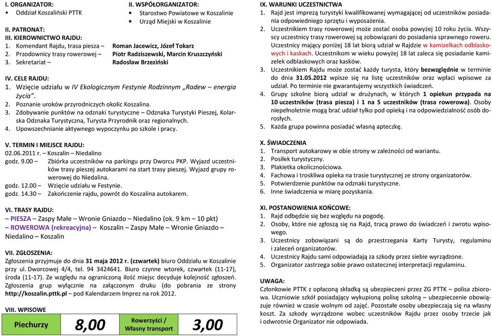 Wzięcie udziału w IV Ekologicznym Festynie Rodzinnym Radew energia życia. 2. Poznanie uroków przyrodniczych okolic Koszalina. 3.