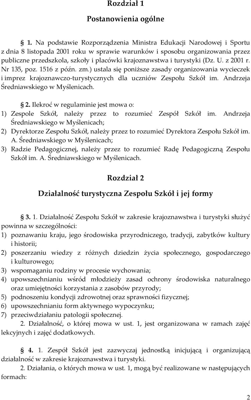 turystyki (Dz. U. z 2001 r. Nr 135, poz. 1516 z późn. zm.) ustala się poniższe zasady organizowania wycieczek i imprez krajoznawczo-turystycznych dla uczniów Zespołu Szkół im.