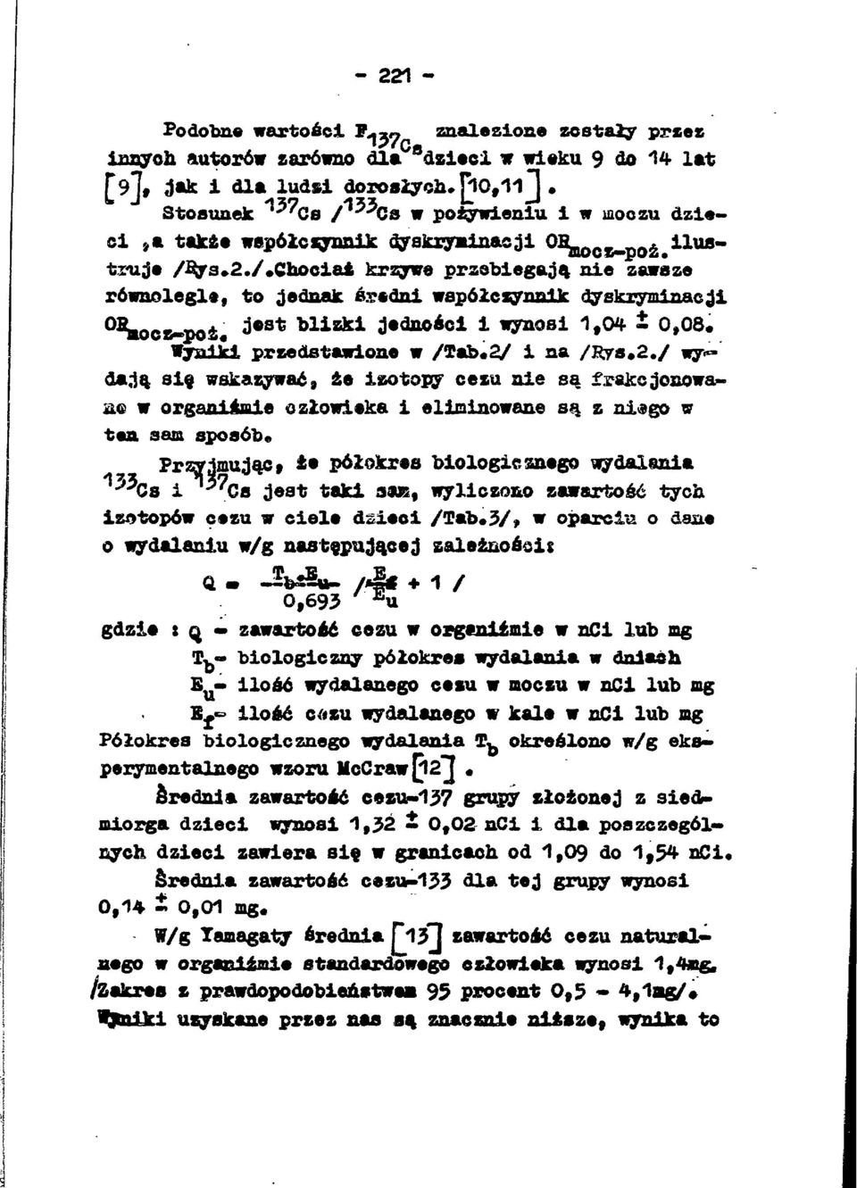 ^* s * DlŁc jednośc wynos,04 0,08. Wynk przedstawone w /Tab«2/ na /$ys.2./ wy«* da,ą sę wskazywać, że zotopy cezu ne są frakcjonowane w organśme człoweka elmnowane są z nego w ten sam sposób.