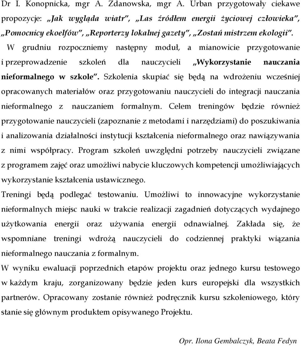 W grudniu rozpoczniemy następny moduł, a mianowicie przygotowanie i przeprowadzenie szkoleń dla nauczycieli Wykorzystanie nauczania nieformalnego w szkole.