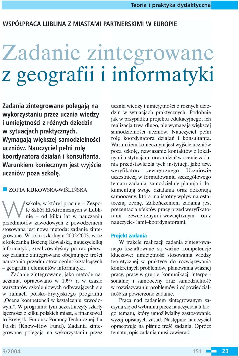 ZOFIA KIJKOWSKA-WIÂLI SKA Wszkole, w której pracuj Zespole Szkó Elektronicznych w Lublinie od kilku lat w nauczaniu przedmiotów zawodowych z powodzeniem stosowana jest nowa metoda: zadanie