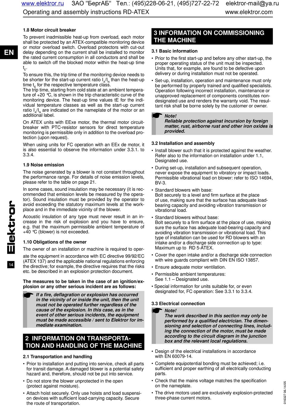 Overload protectors with cut-out delay depending on the current shall be installed to monitor the rated current consumption in all conductors and shall be able to switch off the blocked motor within