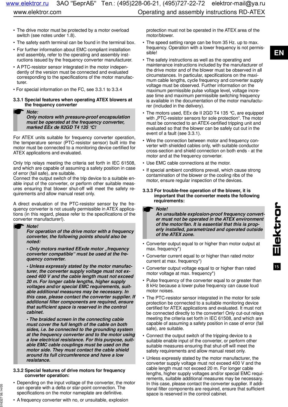 For further information about EMC compliant installation and assembly, refer to the operating and assembly instructions issued by the frequency converter manufacturer.