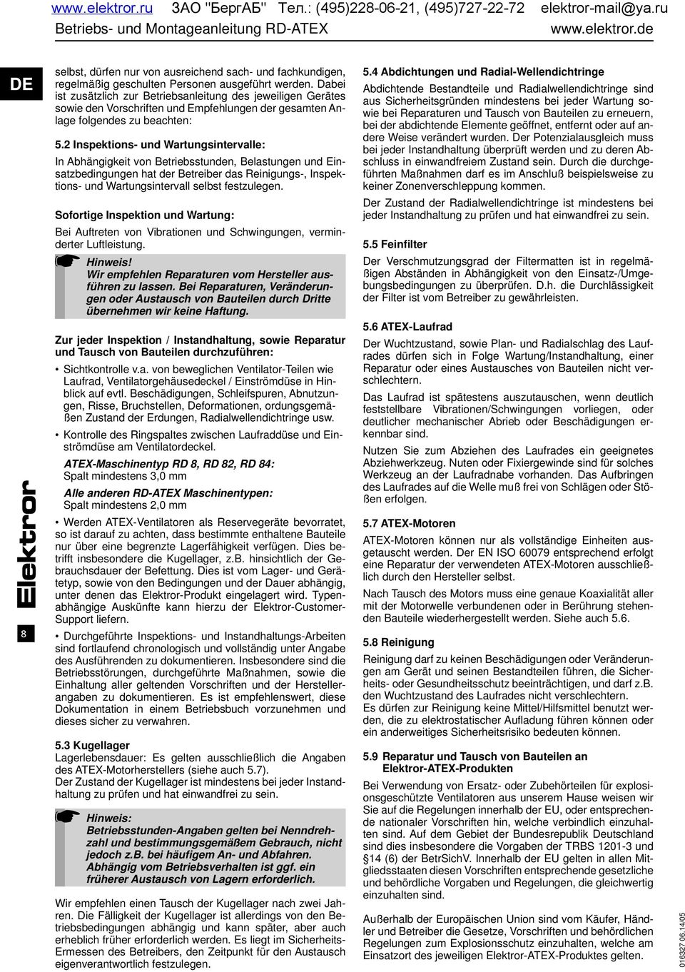 2 Inspektions- und Wartungsintervalle: In Abhängigkeit von Betriebsstunden, Belastungen und Einsatzbedingungen hat der Betreiber das Reinigungs-, Inspektions- und Wartungsintervall selbst festzulegen.