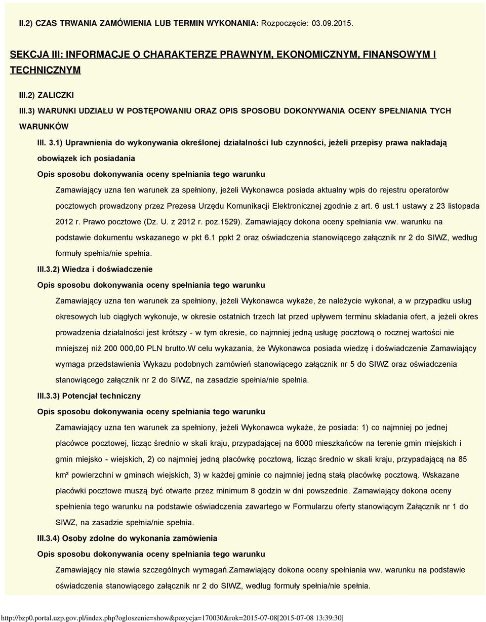 1) Uprawnienia do wykonywania określonej działalności lub czynności, jeżeli przepisy prawa nakładają obowiązek ich posiadania Zamawiający uzna ten warunek za spełniony, jeżeli Wykonawca posiada