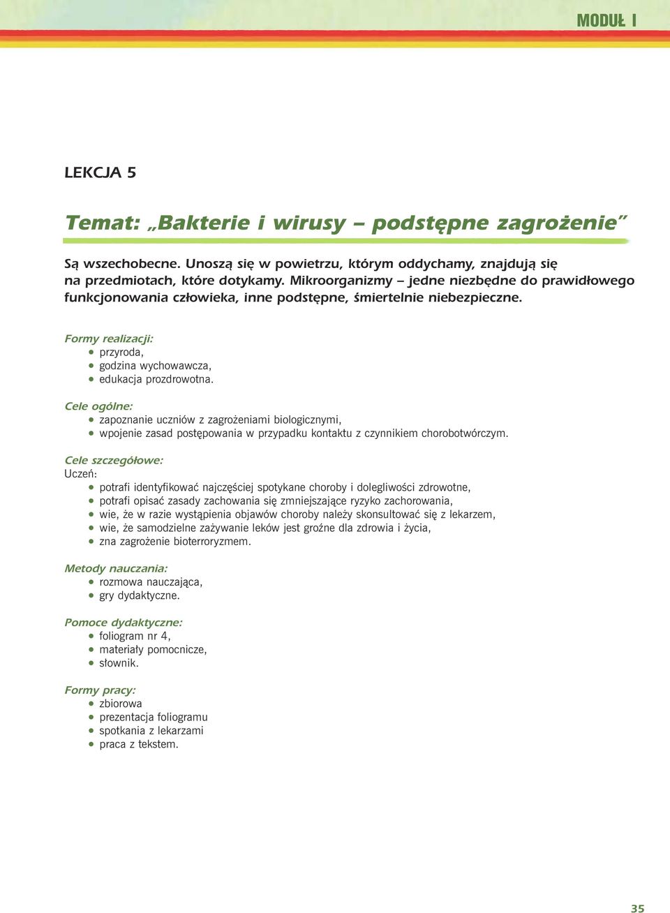 Cele ogólne: zapoznanie uczniów z zagro eniami biologicznymi, wpojenie zasad postêpowania w przypadku kontaktu z czynnikiem chorobotwórczym.