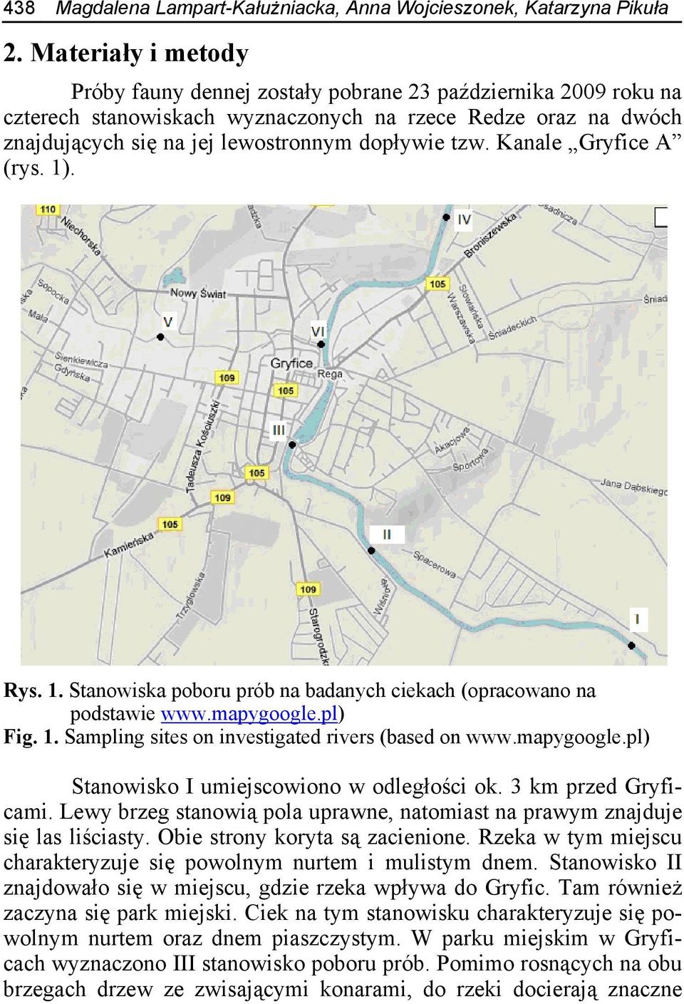 Kanale Gryfice A (rys. 1). Rys. 1. Stanowiska poboru prób na badanych ciekach (opracowano na podstawie www.mapygoogle.pl) Fig. 1. Sampling sites on investigated rivers (based on www.mapygoogle.pl) Stanowisko I umiejscowiono w odległości ok.