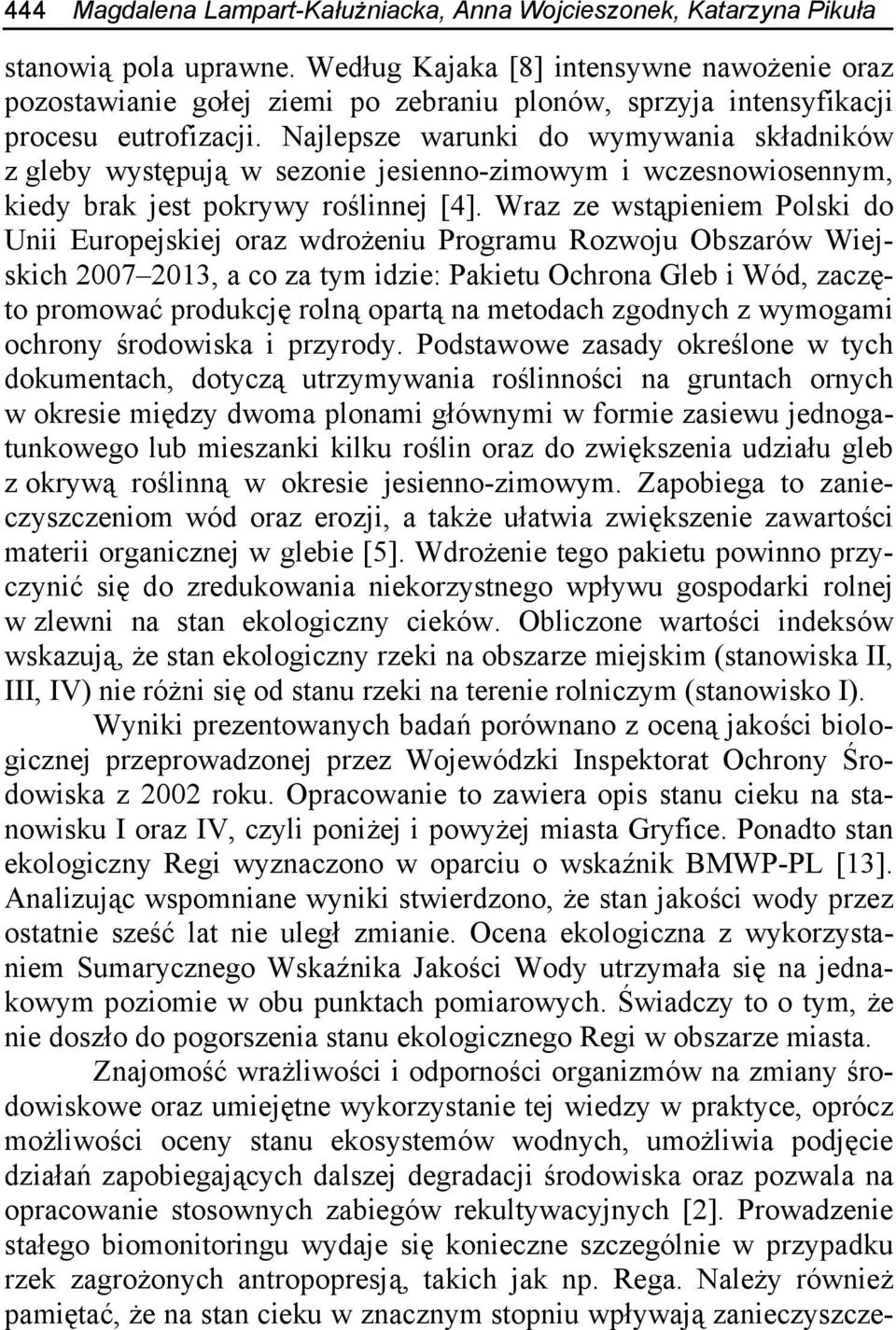 Najlepsze warunki do wymywania składników z gleby występują w sezonie jesienno-zimowym i wczesnowiosennym, kiedy brak jest pokrywy roślinnej [4].