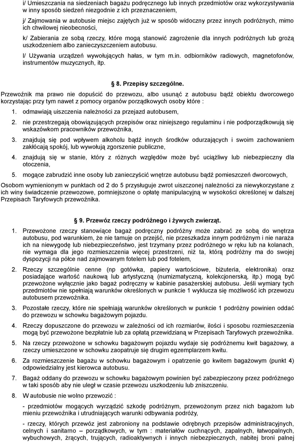 zanieczyszczeniem autobusu. l/ Używania urządzeń wywołujących hałas, w tym m.in. odbiorników radiowych, magnetofonów, instrumentów muzycznych, itp. 8. Przepisy szczególne.