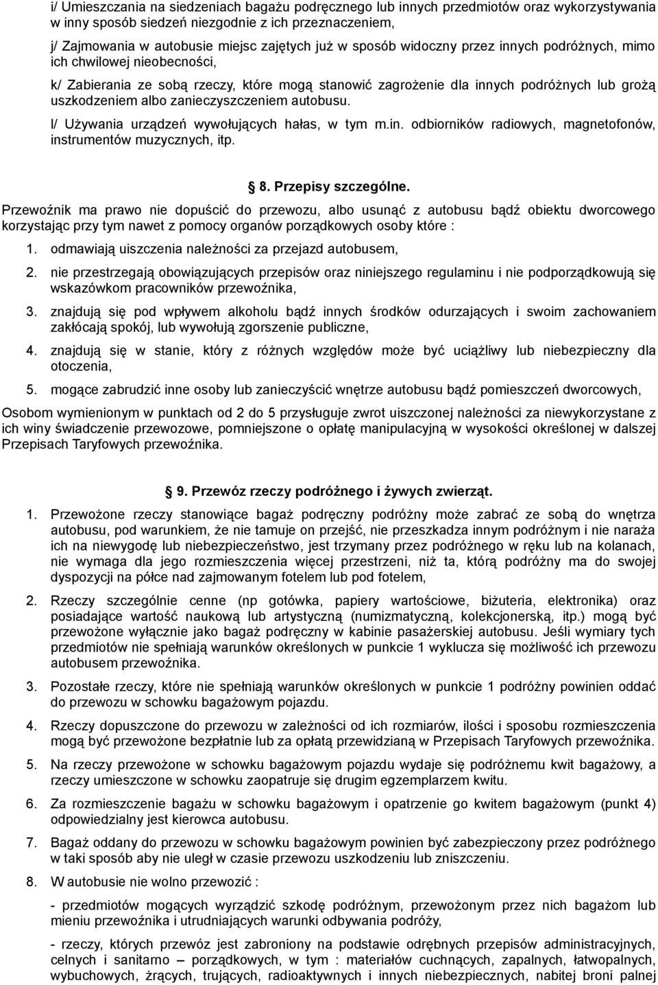 zanieczyszczeniem autobusu. l/ Używania urządzeń wywołujących hałas, w tym m.in. odbiorników radiowych, magnetofonów, instrumentów muzycznych, itp. 8. Przepisy szczególne.