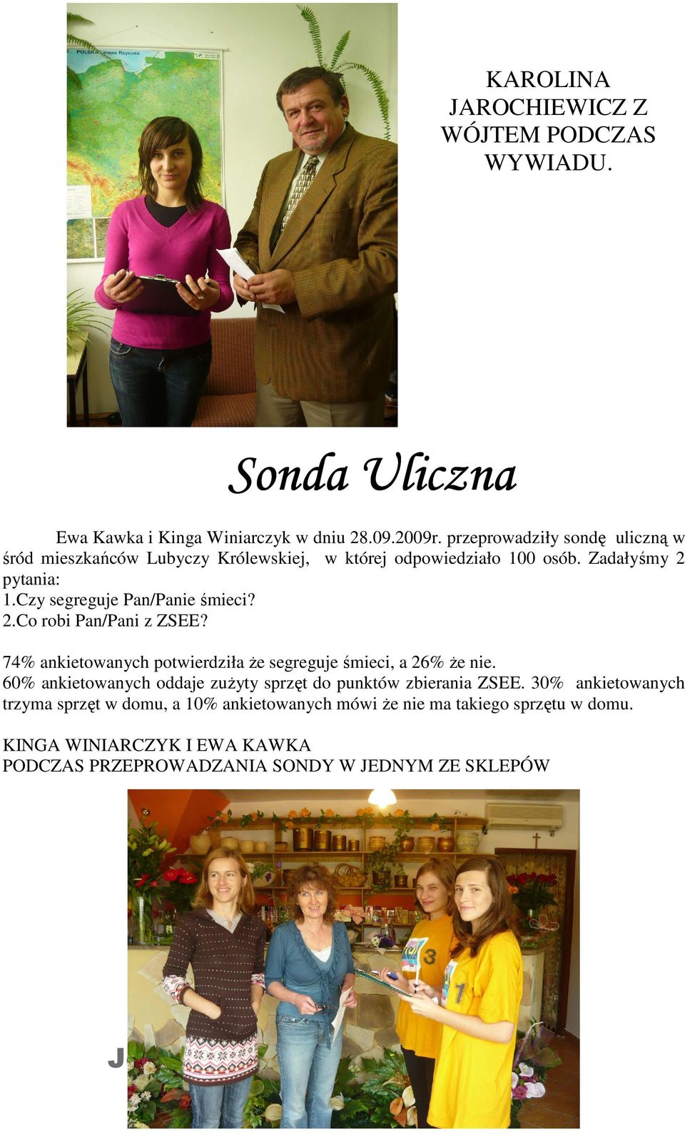 74% ankietowanych potwierdziła Ŝe segreguje śmieci, a 26% Ŝe nie. 60% ankietowanych oddaje zuŝyty sprzęt do punktów zbierania ZSEE.