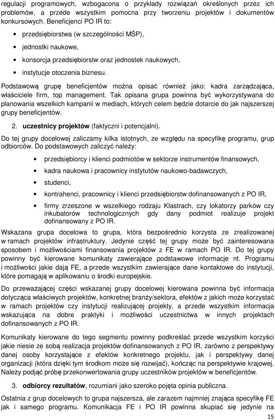 Podstawową grupę beneficjentów można opisać również jako: kadra zarządzająca, właściciele firm, top management.