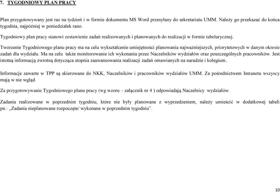 Tworzenie Tygodniowego planu pracy ma na celu wykształcenie umiejętności planowania najważniejszych, priorytetowych w danym okresie zadań dla wydziału.