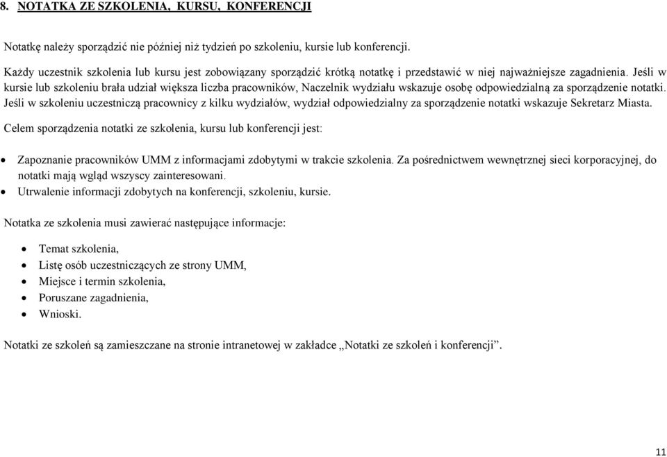 Jeśli w kursie lub szkoleniu brała udział większa liczba pracowników, Naczelnik wydziału wskazuje osobę odpowiedzialną za sporządzenie notatki.