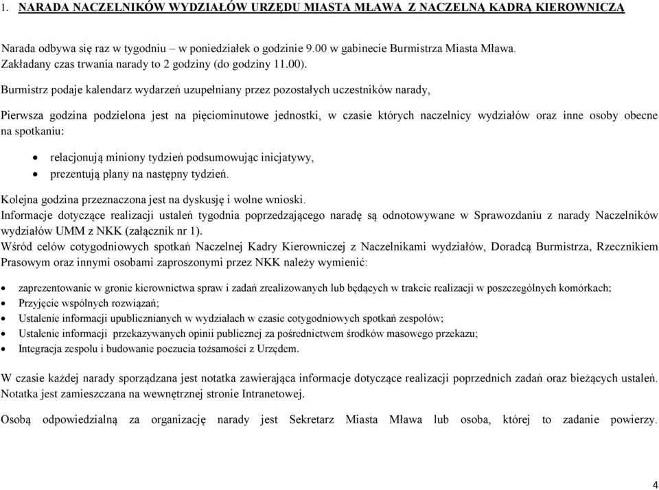 Burmistrz podaje kalendarz wydarzeń uzupełniany przez pozostałych uczestników narady, Pierwsza godzina podzielona jest na pięciominutowe jednostki, w czasie których naczelnicy wydziałów oraz inne