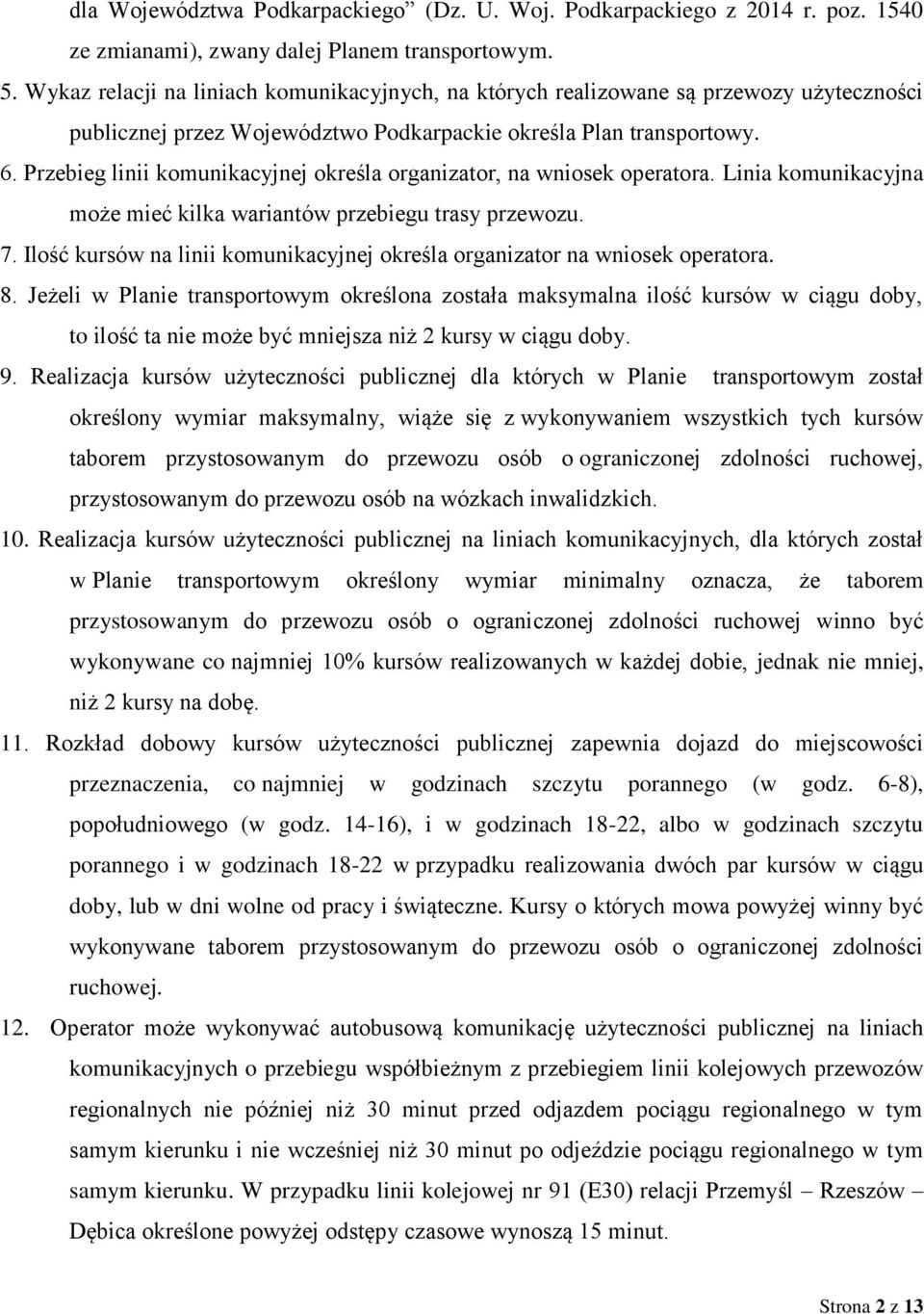 Przebieg linii komunikacyjnej określa organizator, na wniosek operatora. Linia komunikacyjna może mieć kilka wariantów przebiegu trasy przewozu. 7.