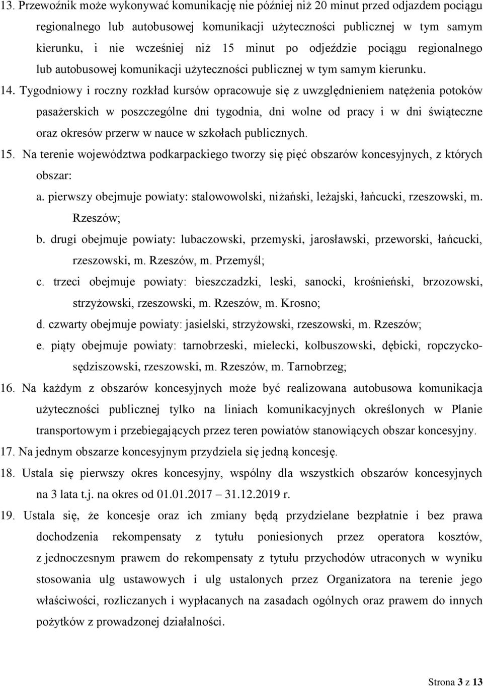 Tygodniowy i roczny rozkład kursów opracowuje się z uwzględnieniem natężenia potoków pasażerskich w poszczególne dni tygodnia, dni wolne od pracy i w dni świąteczne oraz okresów przerw w nauce w