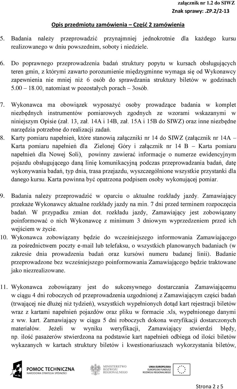 sprawdzania struktury biletów w godzinach 5.00 18.00, natomiast w pozostałych porach 3osób. 7.