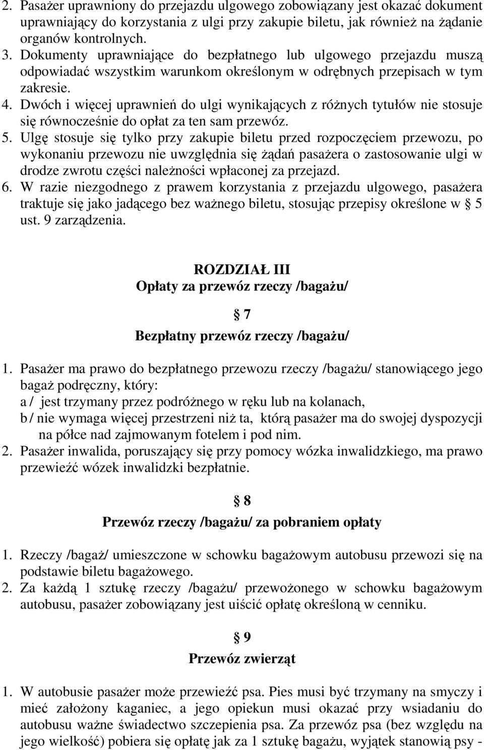 Dwóch i więcej uprawnień do ulgi wynikających z róŝnych tytułów nie stosuje się równocześnie do opłat za ten sam przewóz. 5.