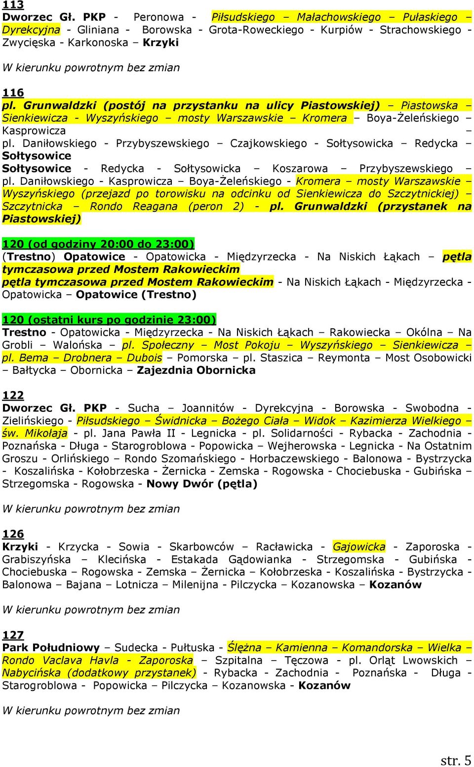 Daniłowskiego - Przybyszewskiego Czajkowskiego - Sołtysowicka Redycka Sołtysowice Sołtysowice - Redycka - Sołtysowicka Koszarowa Przybyszewskiego pl.