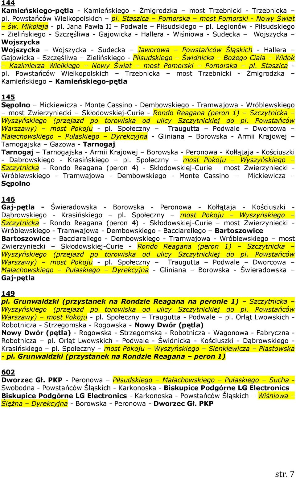 Legionów - Piłsudskiego - Zielińskiego - Szczęśliwa - Gajowicka - Hallera - Wiśniowa - Sudecka Wojszycka Wojszycka Wojszycka Wojszycka - Sudecka Jaworowa Powstańców Śląskich - Hallera Gajowicka -