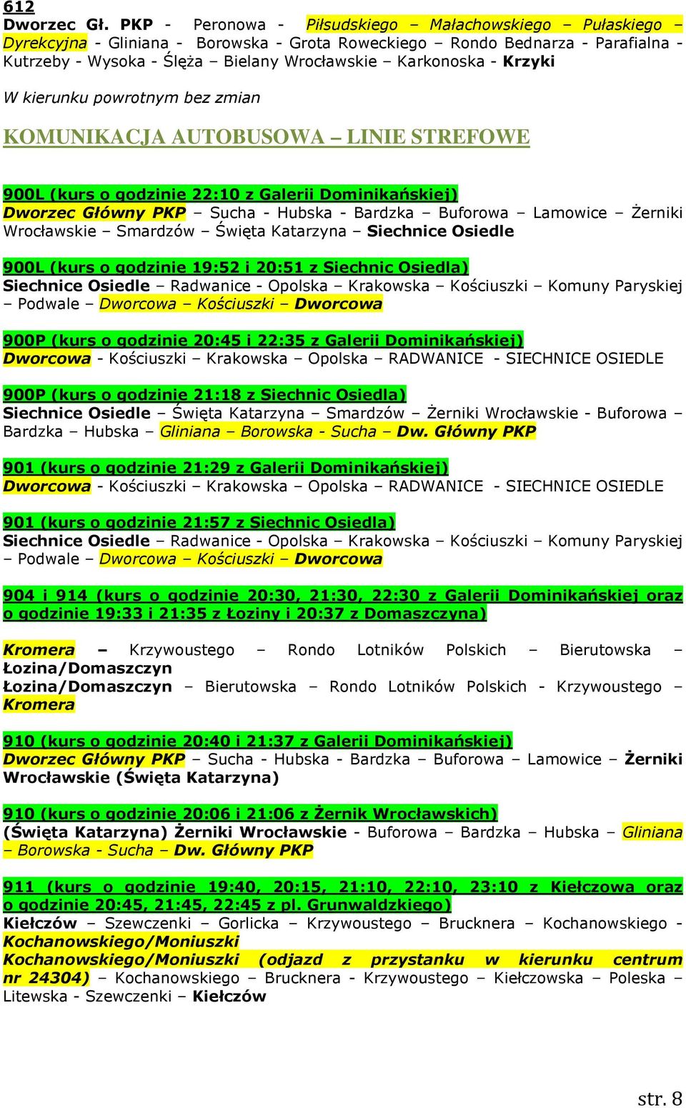 Krzyki KOMUNIKACJA AUTOBUSOWA LINIE STREFOWE 900L (kurs o godzinie 22:10 z Galerii Dominikańskiej) Dworzec Główny PKP Sucha - Hubska - Bardzka Buforowa Lamowice Żerniki Wrocławskie Smardzów Święta