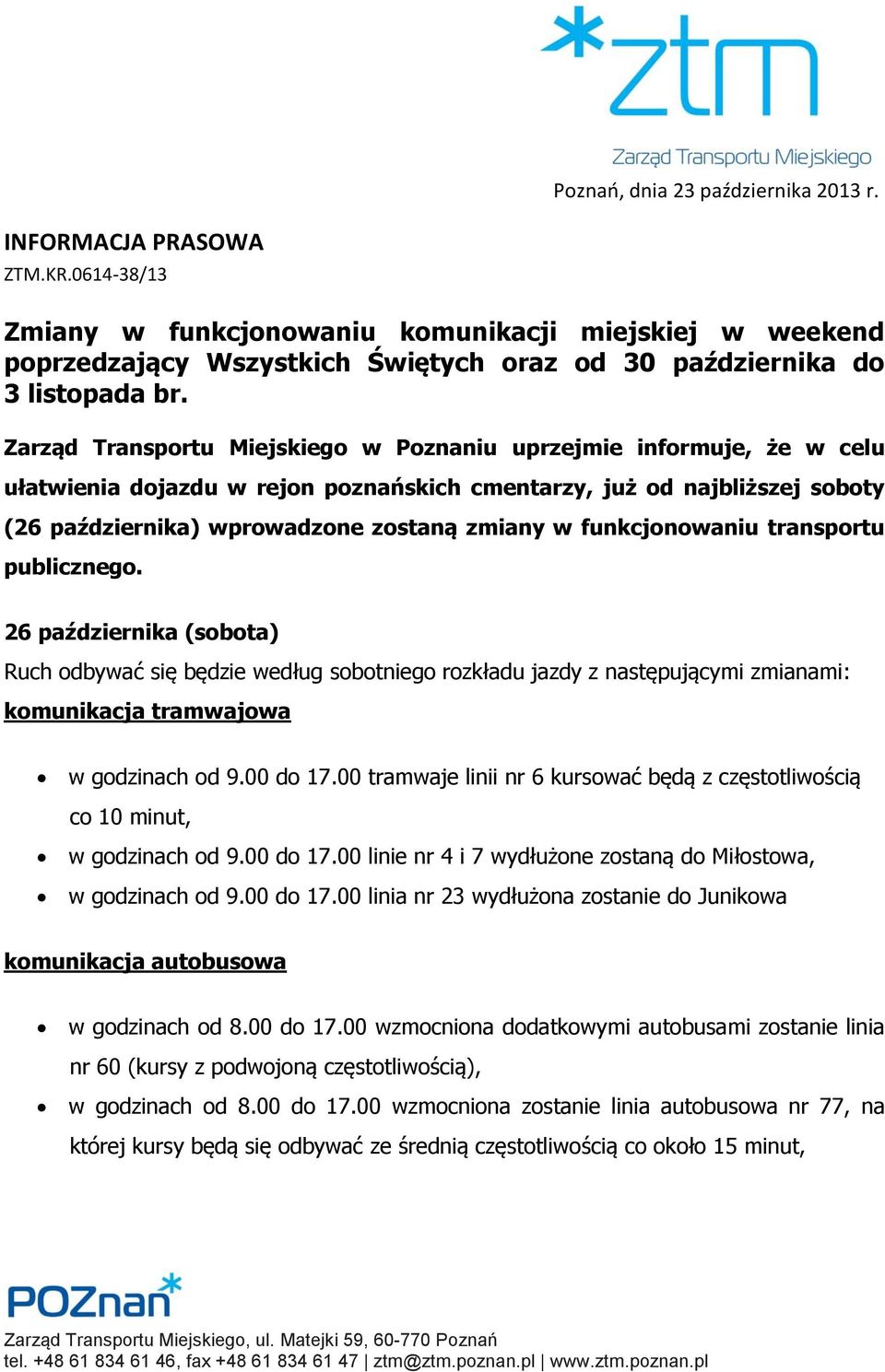 Zarząd Transportu Miejskiego w Poznaniu uprzejmie informuje, że w celu ułatwienia dojazdu w rejon poznańskich cmentarzy, już od najbliższej soboty (26 października) wprowadzone zostaną zmiany w