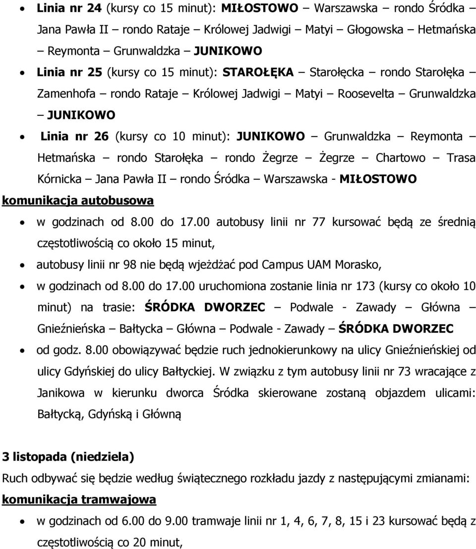 Starołęka rondo Żegrze Żegrze Chartowo Trasa Kórnicka Jana Pawła II rondo Śródka Warszawska - MIŁOSTOWO w godzinach od 8.00 do 17.