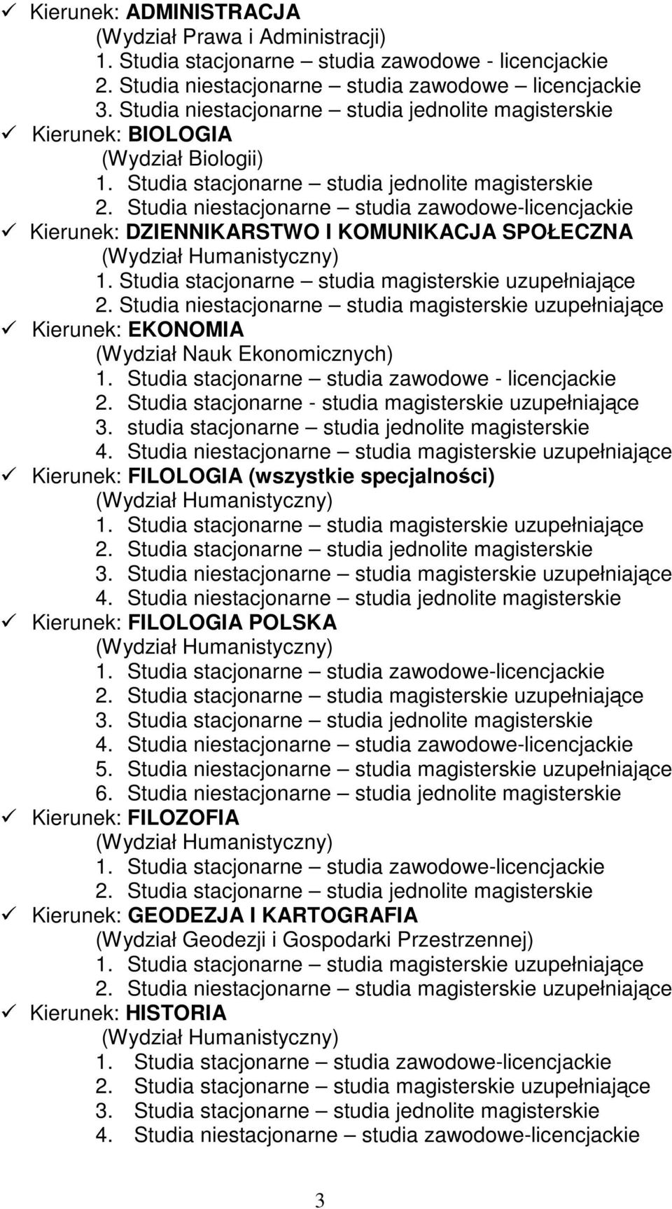 Studia niestacjonarne studia zawodowe-licencjackie Kierunek: DZIENNIKARSTWO I KOMUNIKACJA SPOŁECZNA Kierunek: EKONOMIA (Wydział Nauk Ekonomicznych) 1.