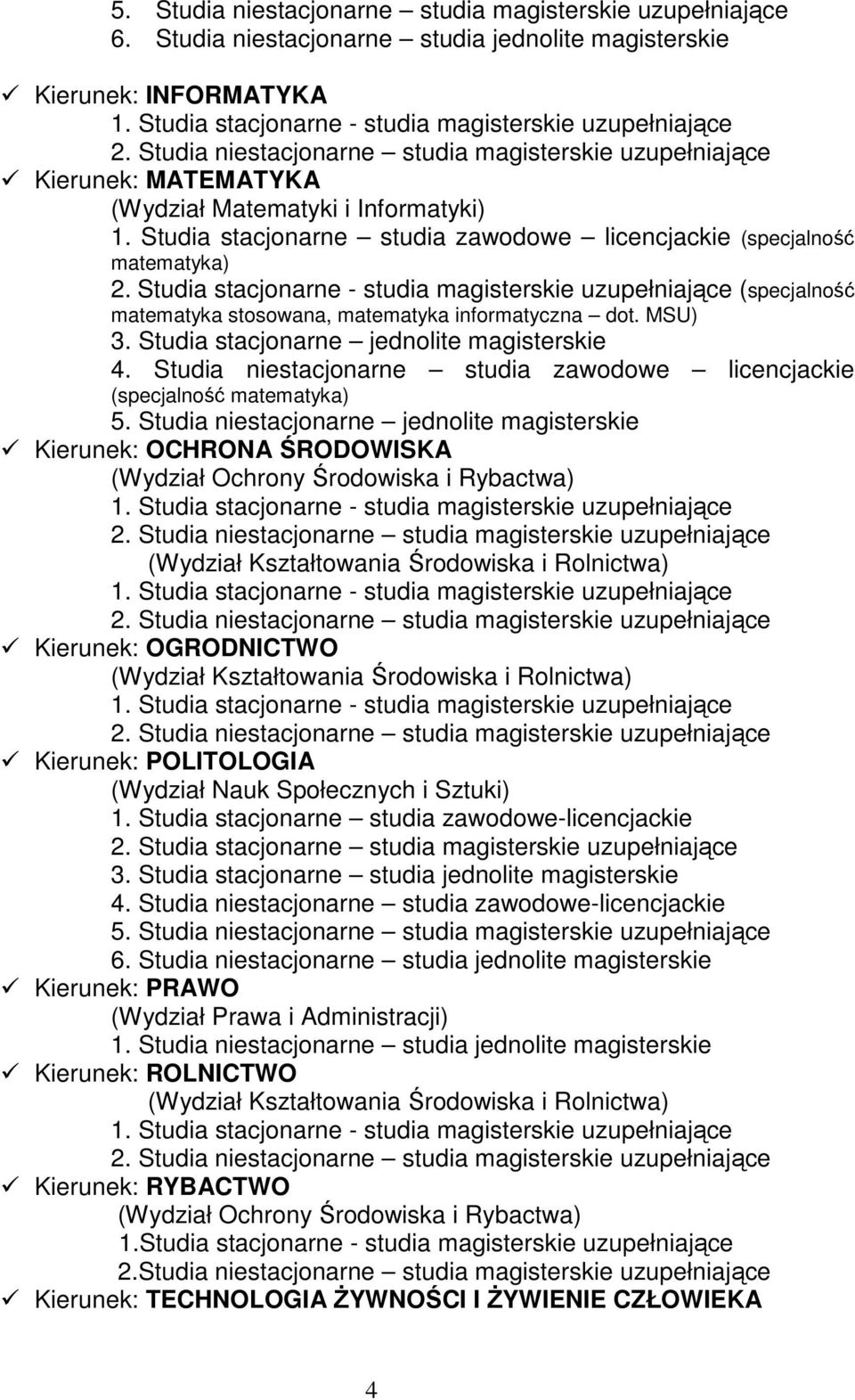 MSU) 3. Studia stacjonarne jednolite magisterskie 4. Studia niestacjonarne studia zawodowe licencjackie (specjalność matematyka) 5.