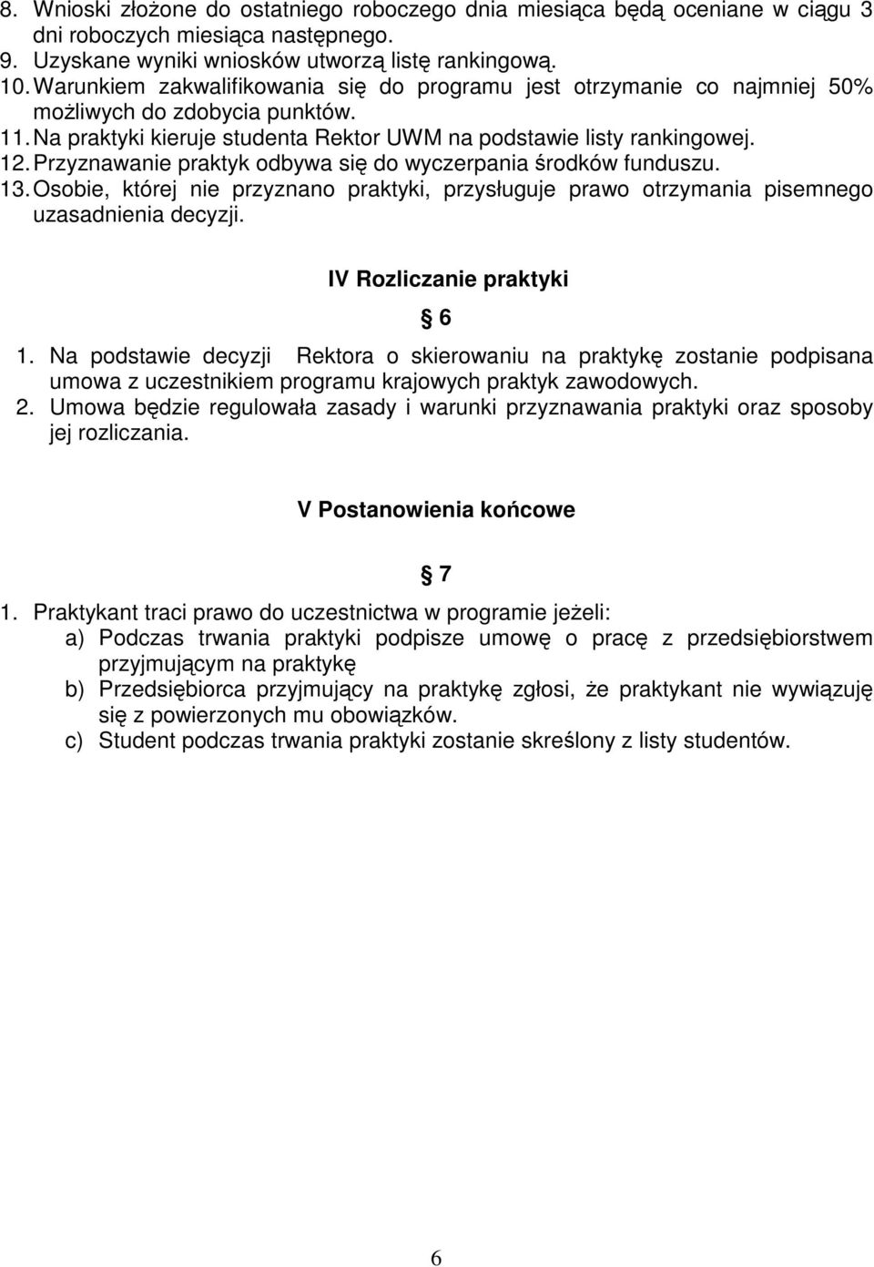 Przyznawanie praktyk odbywa się do wyczerpania środków funduszu. 13. Osobie, której nie przyznano praktyki, przysługuje prawo otrzymania pisemnego uzasadnienia decyzji. IV Rozliczanie praktyki 6 1.