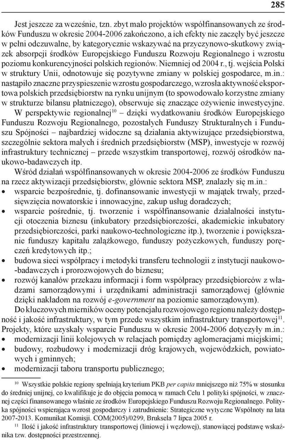 związek absorpcji środków Europejskiego Funduszu Rozwoju Regionalnego i wzrostu poziomu konkurencyjności polskich regionów. Niemniej od 2004 r., tj.