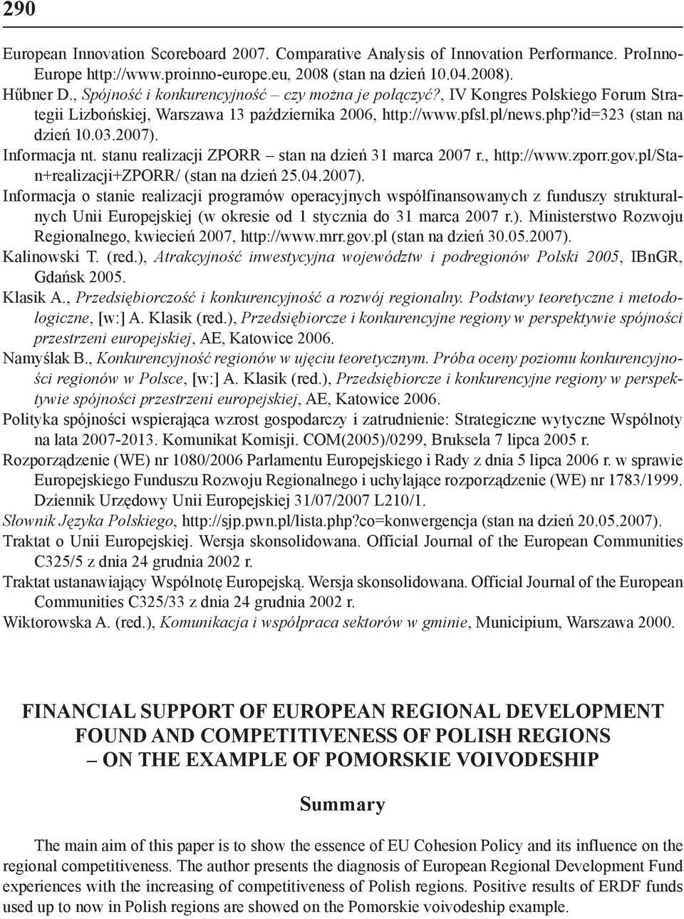 Informacja nt. stanu realizacji ZPORR stan na dzień 31 marca 2007 r., http://www.zporr.gov.pl/stan+realizacji+zporr/ (stan na dzień 25.04.2007).