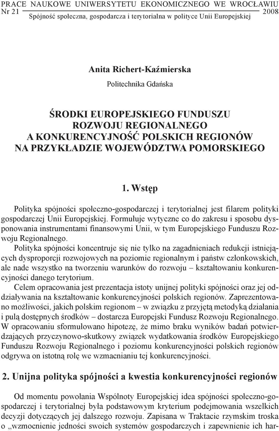 Wstęp Polityka spójności społeczno-gospodarczej i terytorialnej jest filarem polityki gospodarczej Unii Europejskiej.