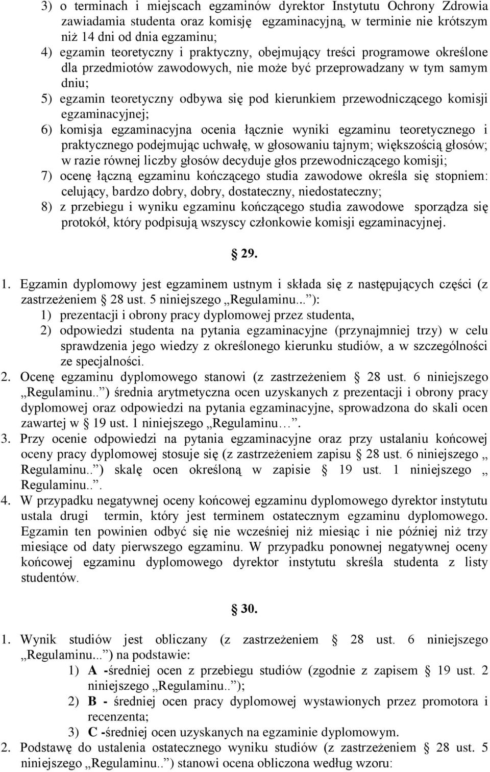 egzaminacyjnej; 6) komisja egzaminacyjna ocenia łącznie wyniki egzaminu teoretycznego i praktycznego podejmując uchwałę, w głosowaniu tajnym; większością głosów; w razie równej liczby głosów decyduje