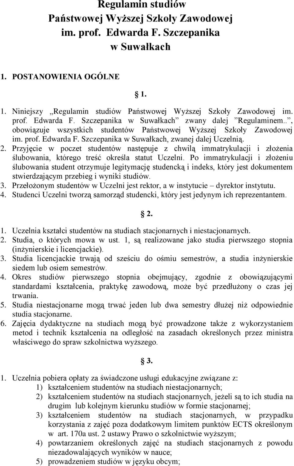 2. Przyjęcie w poczet studentów następuje z chwilą immatrykulacji i złożenia ślubowania, którego treść określa statut Uczelni.
