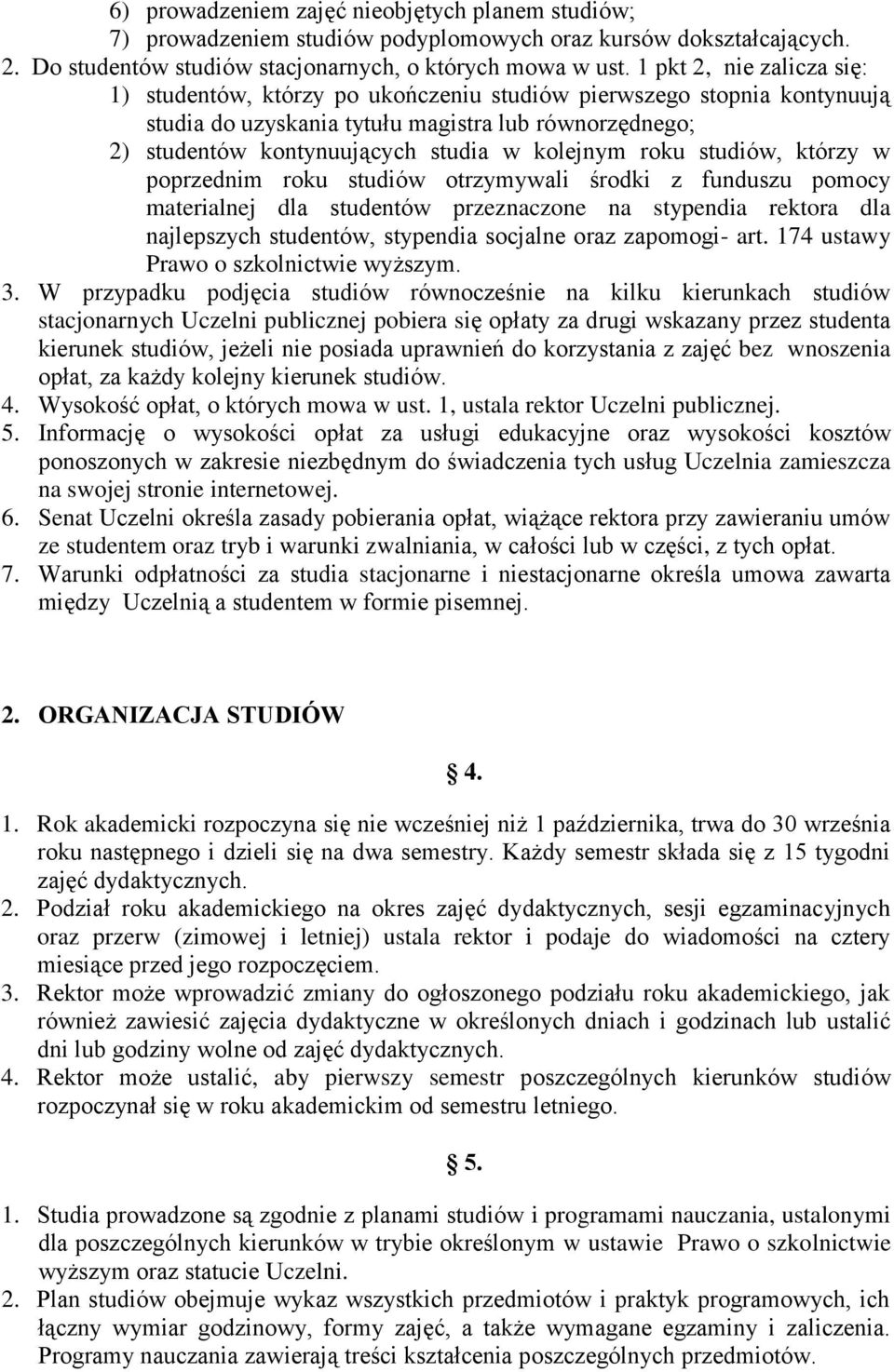 roku studiów, którzy w poprzednim roku studiów otrzymywali środki z funduszu pomocy materialnej dla studentów przeznaczone na stypendia rektora dla najlepszych studentów, stypendia socjalne oraz