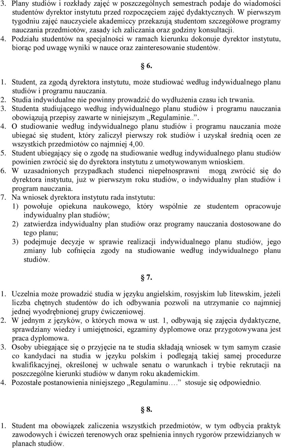 Podziału studentów na specjalności w ramach kierunku dokonuje dyrektor instytutu, biorąc pod uwagę wyniki w nauce oraz zainteresowanie studentów. 6. 1.