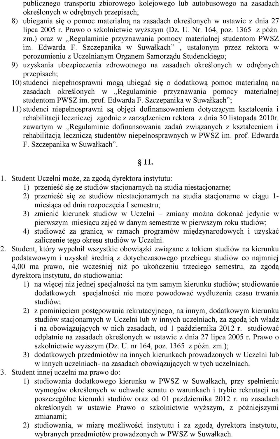 Szczepanika w Suwałkach, ustalonym przez rektora w porozumieniu z Uczelnianym Organem Samorządu Studenckiego; 9) uzyskania ubezpieczenia zdrowotnego na zasadach określonych w odrębnych przepisach;