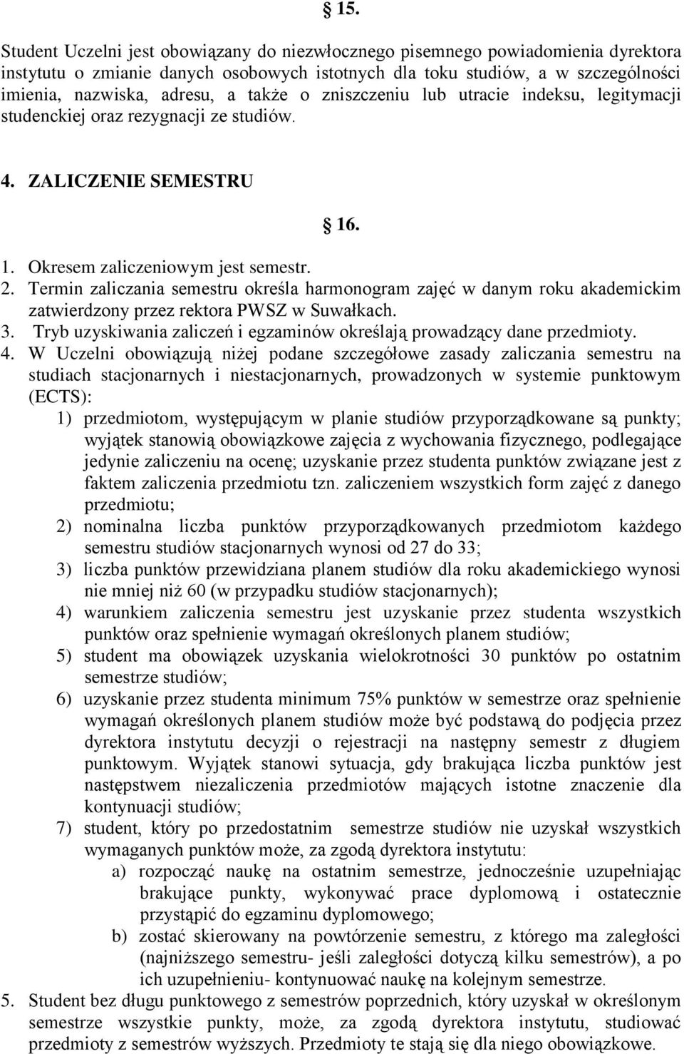 Termin zaliczania semestru określa harmonogram zajęć w danym roku akademickim zatwierdzony przez rektora PWSZ w Suwałkach. 3.