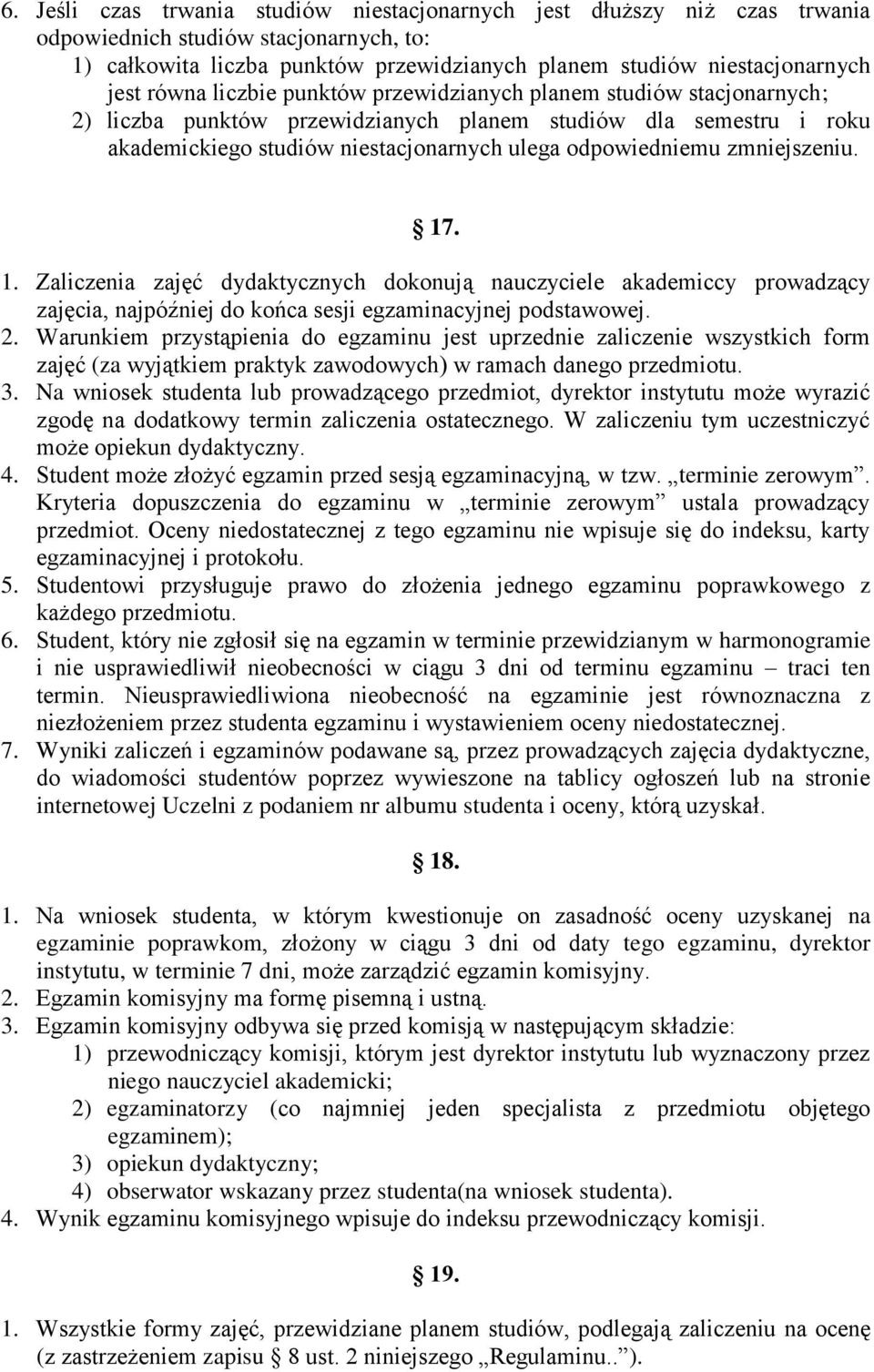 zmniejszeniu. 17. 1. Zaliczenia zajęć dydaktycznych dokonują nauczyciele akademiccy prowadzący zajęcia, najpóźniej do końca sesji egzaminacyjnej podstawowej. 2.