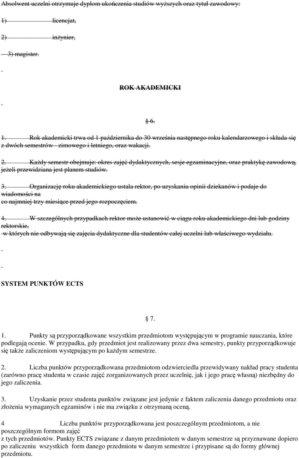 Rok akademicki trwa od 1 października do 30 września następnego roku kalendarzowego i składa się z dwóch semestrów - zimowego i letniego, oraz wakacji. 2.