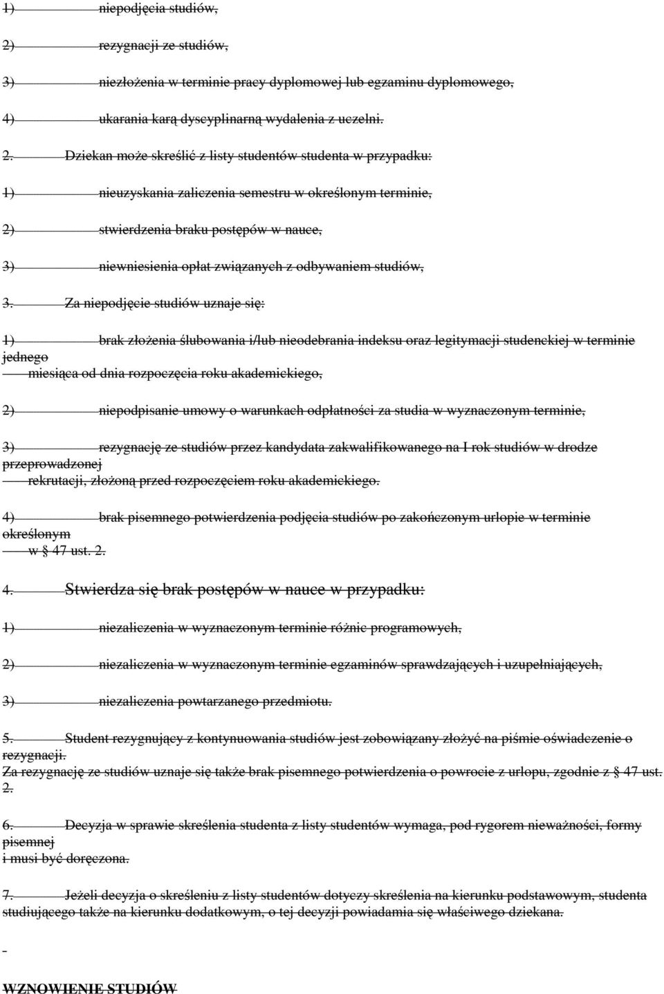 Dziekan może skreślić z listy studentów studenta w przypadku: 1) nieuzyskania zaliczenia semestru w określonym terminie, 2) stwierdzenia braku postępów w nauce, 3) niewniesienia opłat związanych z