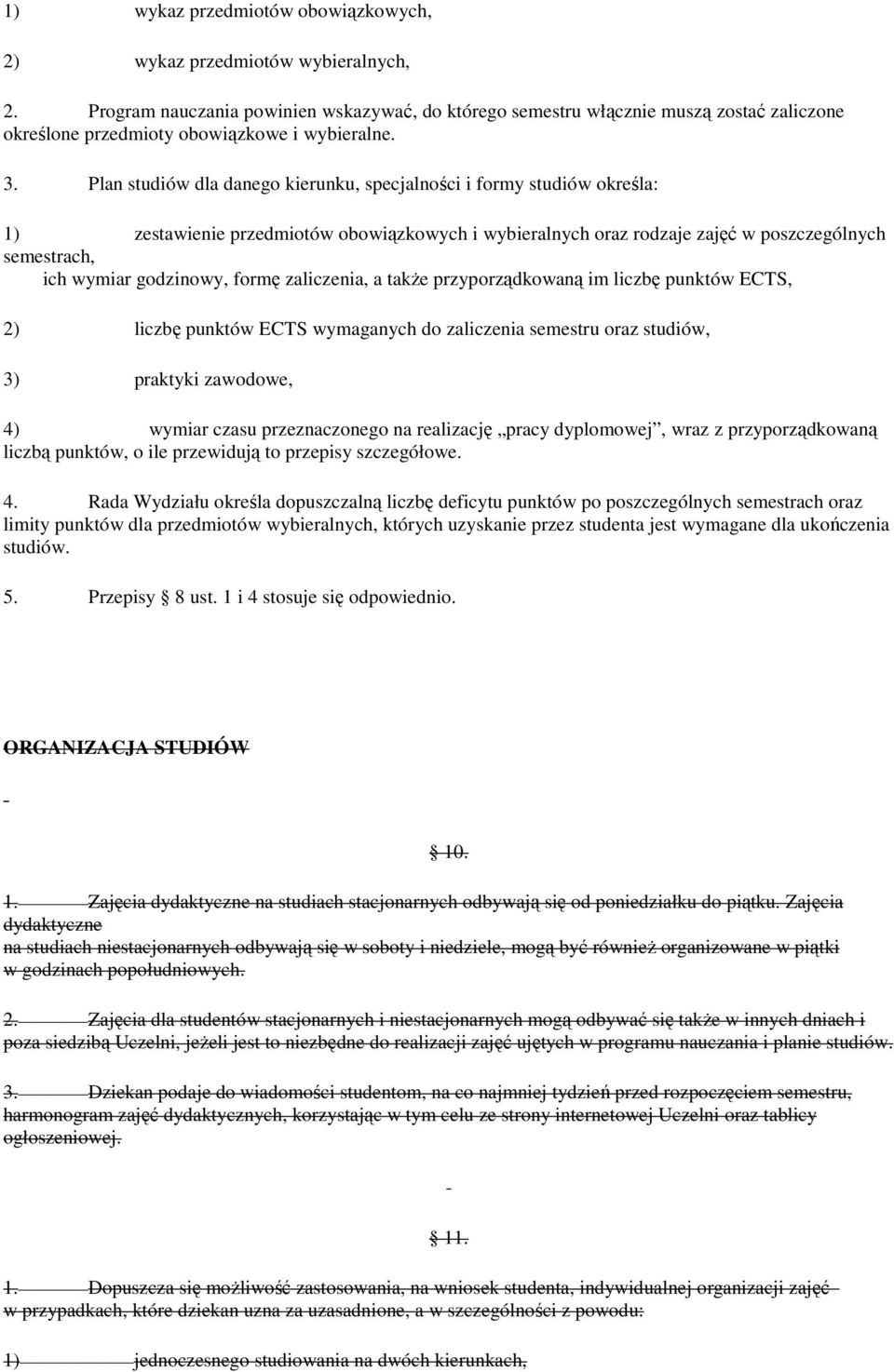 Plan studiów dla danego kierunku, specjalności i formy studiów określa: 1) zestawienie przedmiotów obowiązkowych i wybieralnych oraz rodzaje zajęć w poszczególnych semestrach, ich wymiar godzinowy,