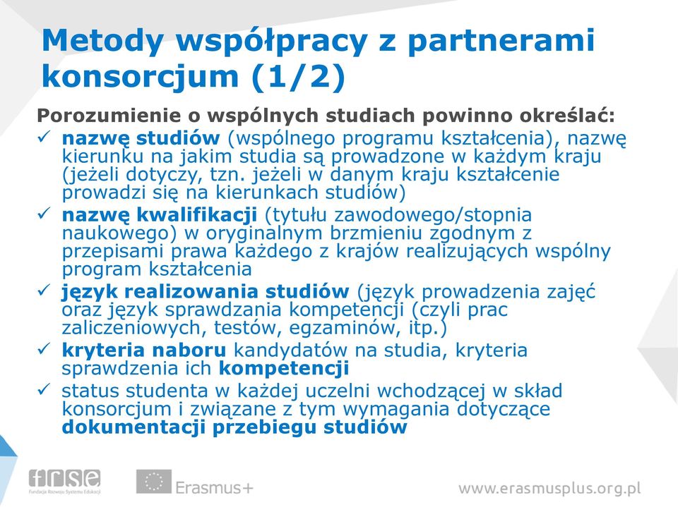 jeżeli w danym kraju kształcenie prowadzi się na kierunkach studiów) nazwę kwalifikacji (tytułu zawodowego/stopnia naukowego) w oryginalnym brzmieniu zgodnym z przepisami prawa każdego z krajów