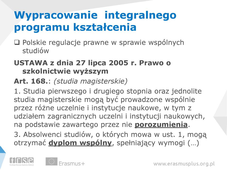 Studia pierwszego i drugiego stopnia oraz jednolite studia magisterskie mogą być prowadzone wspólnie przez różne uczelnie i instytucje